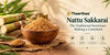 Nattu Sakkarai (Country Sugar): What It Is and How to Use It